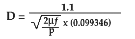[ D=1.1/(SQRT(2*u*f/p)*0.099346)]